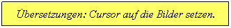 Textfeld: bersetzungen: Cursor auf die Bilder setzen.
